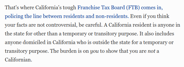 Both California and the USA define <a href="/taxresidency/">Tax Residency</a> so that ALL people are presumptive tax residents. It's up to to the individual you prove that he is not.People should leave California before the state joins the USA in imposing S. 877A type exit taxes. forbes.com/sites/robertwo…