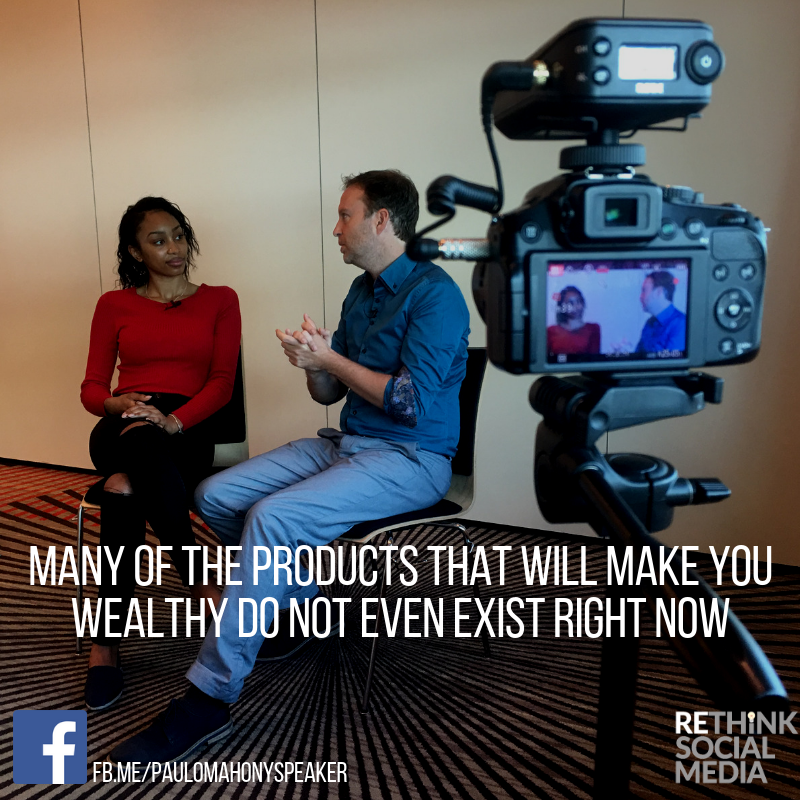 Many of the products that will make you wealthy do not even exist right now.