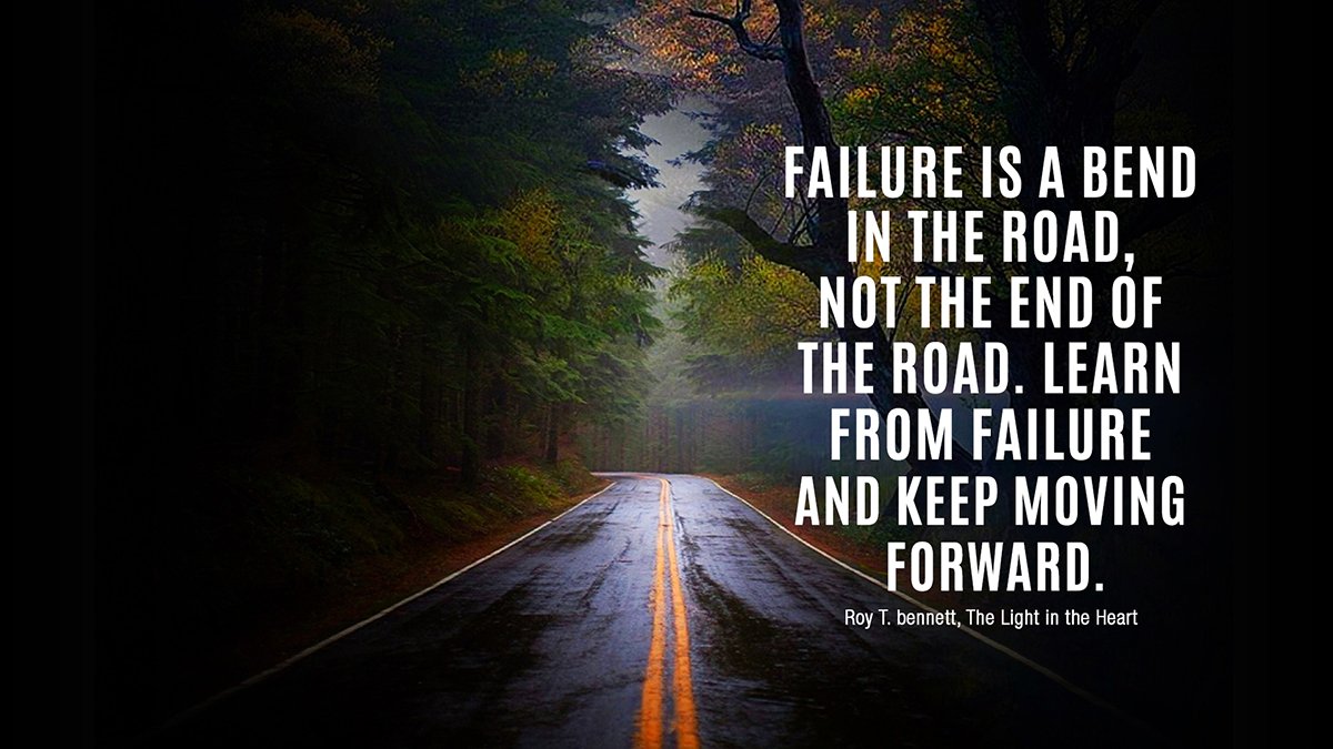 Roy T Bennett Failure Is A Bend In The Road Not The End Of The Road Learn From Failure And Keep Moving Forward Roy T Bennett The Light In The Roy T Bennett Failure Is A Bend In The Road Not The End Of The Road Learn From Failure And Keep Moving Forward Roy T Bennett The Light In The