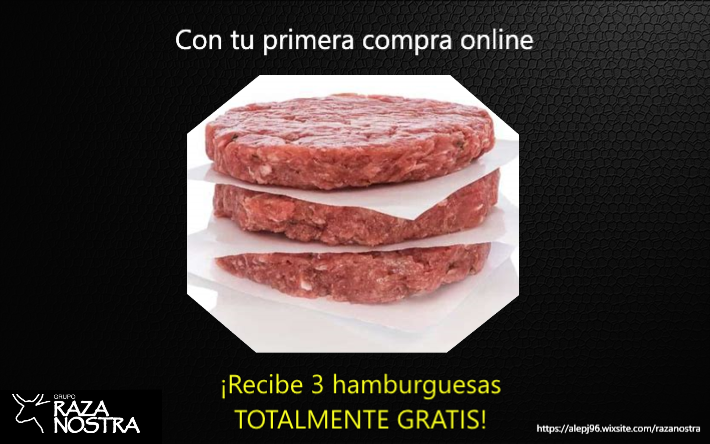Estamos encantados de comunicaros que hasta el 01/04/2019, con la primera compra online realizada en Raza Nostra , se os asignarán automáticamente al carrito de compra 3 hamburguesas de cerdo ¡TOTALMENTE GRATIS!
Entra ya en: alepj96.wixsite.com/razanostra