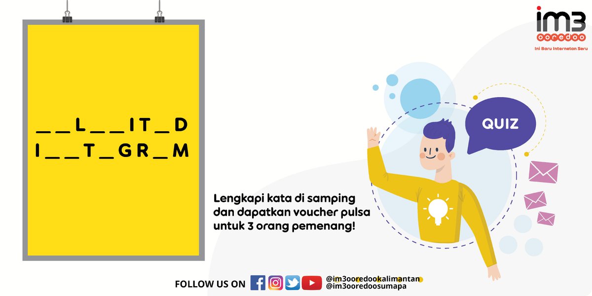 Lengkapi kata dibawah dan dapatkan voucher pulsa 50ribu untuk 3 orang pemenang yang beruntung!

Mekanisme kuis : 
1. Pastikan sudah follow <a href="/IM3OoredooKLMT/">IM3 Ooredoo Kalimantan</a> 
2. Share jawaban kamu dan mention 3 teman kamu dengan hashtag #kuisim3ooredoo #kotamu

Ayo segera ikutan!