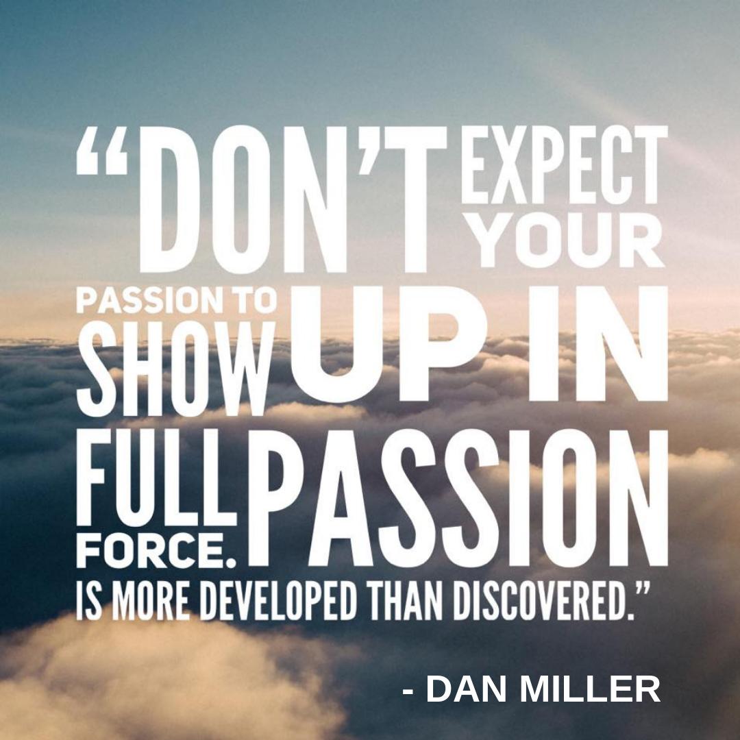 Are you struggling to find your passion? Don't expect your passion to show up in full force. Passion is more developed than discovered.