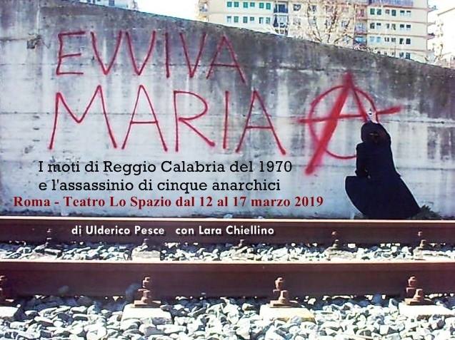 Prenota 0677076486 - 0677204149 info@teatrolospazio.it

ulderico pesce torna al Teatro Lo Spazio con uno spettacolo di Teatro Civile
DAL 12 AL 16 MARZO
ore 20.30

EVVIVA MARIA I moti di Reggio Calabria del 1970 e l’assassinio di 5 anarchici
di Ulderico Pesce 
con
Lara Chiellino