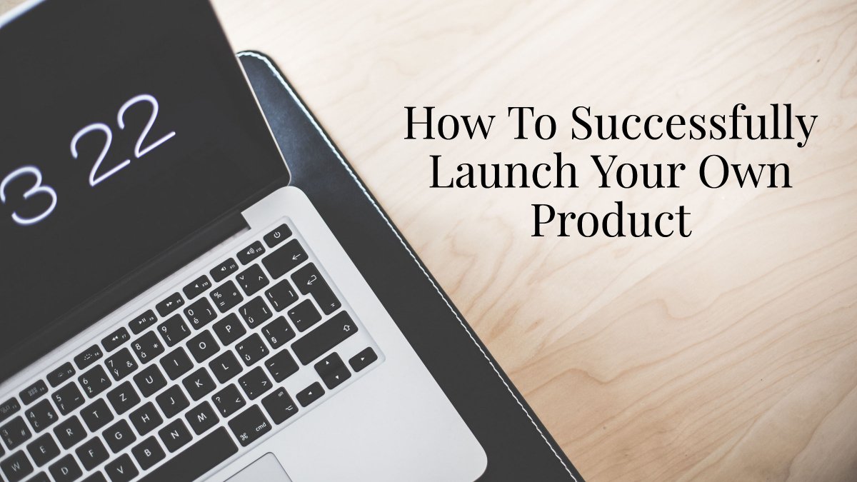 How To Successfully Launch Your Own Product websitesprout.com/successfully-l…