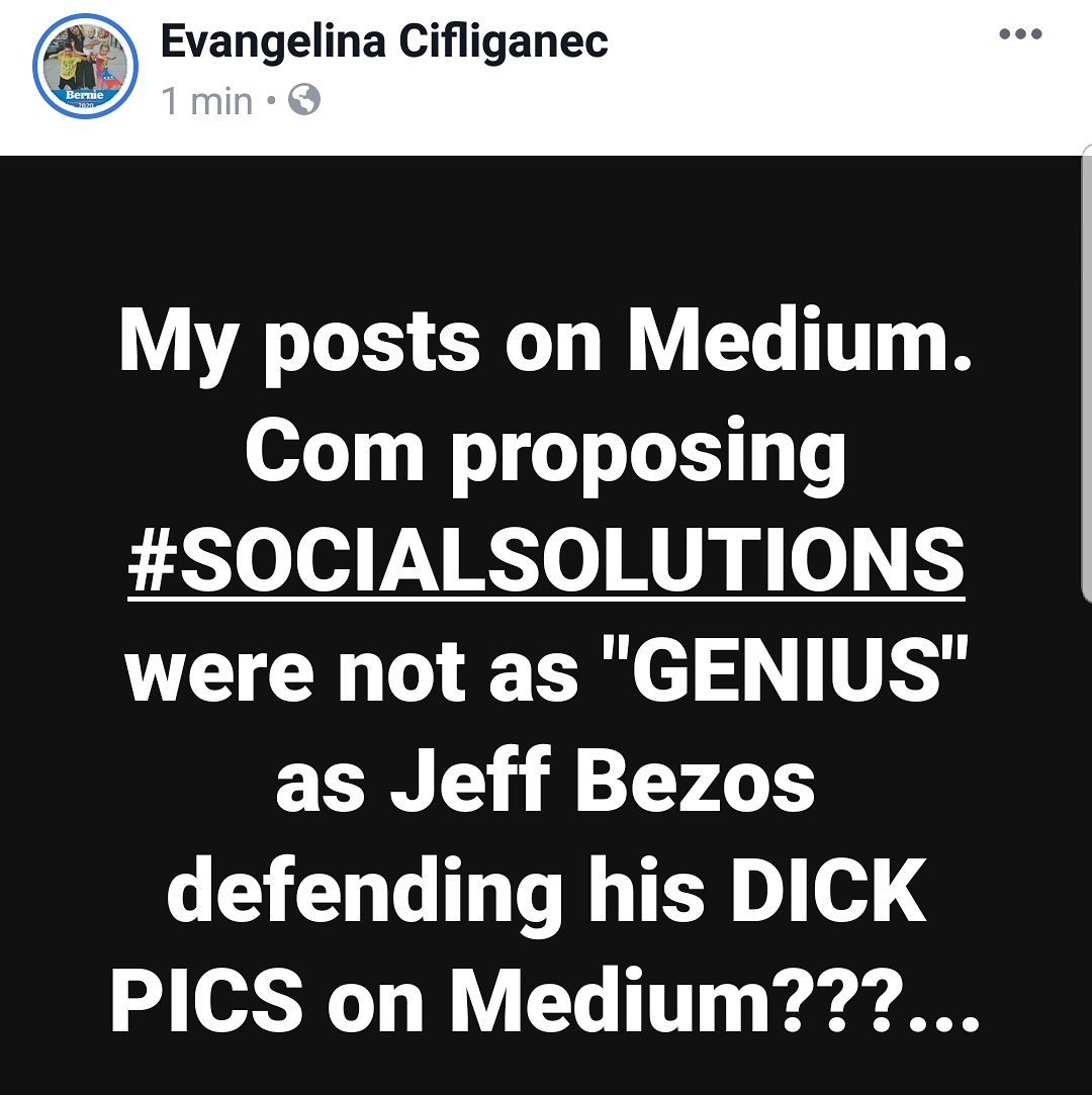 EvangelinaCifli's tweet image. My posts on #Medium. com proposing #SOCIALSOLUTIONS were not as &quot;#GENIUS&quot; as #JeffBezos defending his #DICKPICS on Medium? #progressive