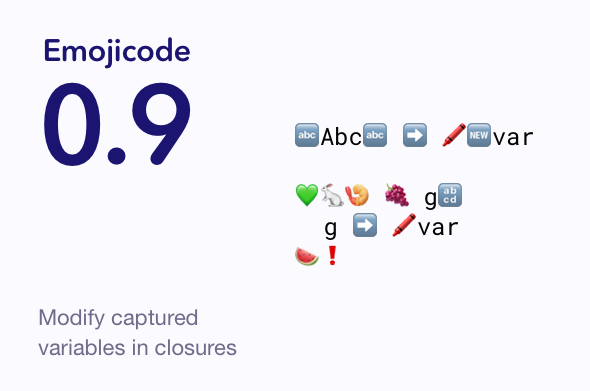 Real_Emojicode's tweet image. Emojicode 0.9 allows you to modify local variables in closures. Check out details in the docs 👇
emojicode.org/docs/reference…