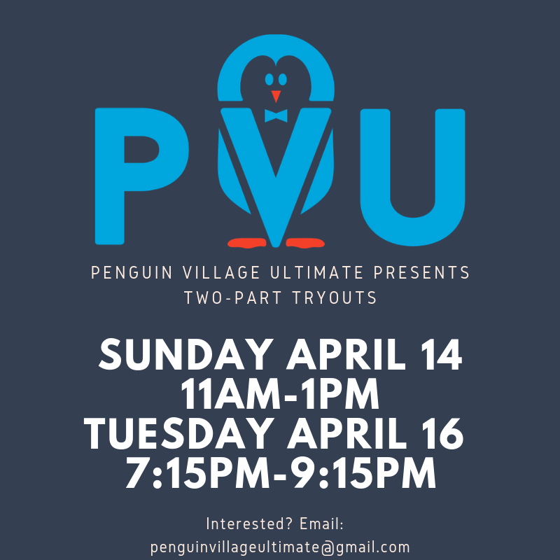 TRYOUTS ANNOUNCEMENT!  Contact penguinvillageultimate@gmail.com for more information or to confirm your spot.