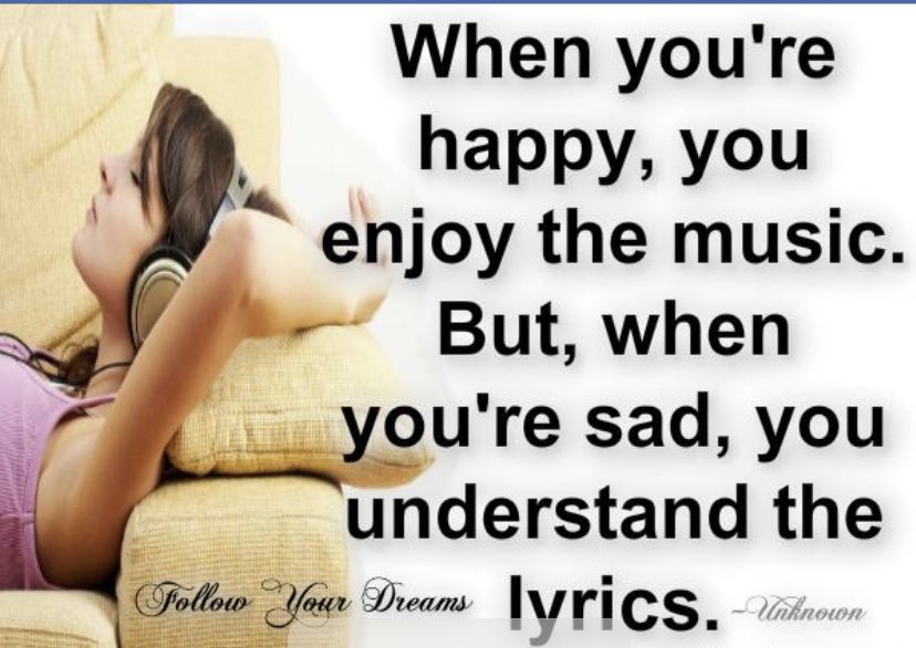 When music is good. When you. When you're Happy you enjoy the Music. When are you Happy. When you're Sad you understand the Lyrics meme.
