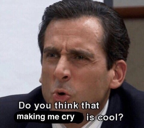 Me when anyone yells at me