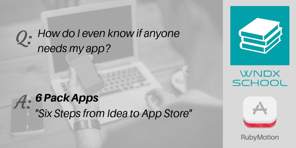 WNDXSchool's tweet photo. Question: “How do I even know if anyone needs my app?” Answer: #6PackApps. Six steps from idea to #AppStore using #RubyMotion. Free introductory webinar on April 2nd. Seating is limited. https://t.co/FBWrEDuENe https://t.co/mOc5GLFyqe