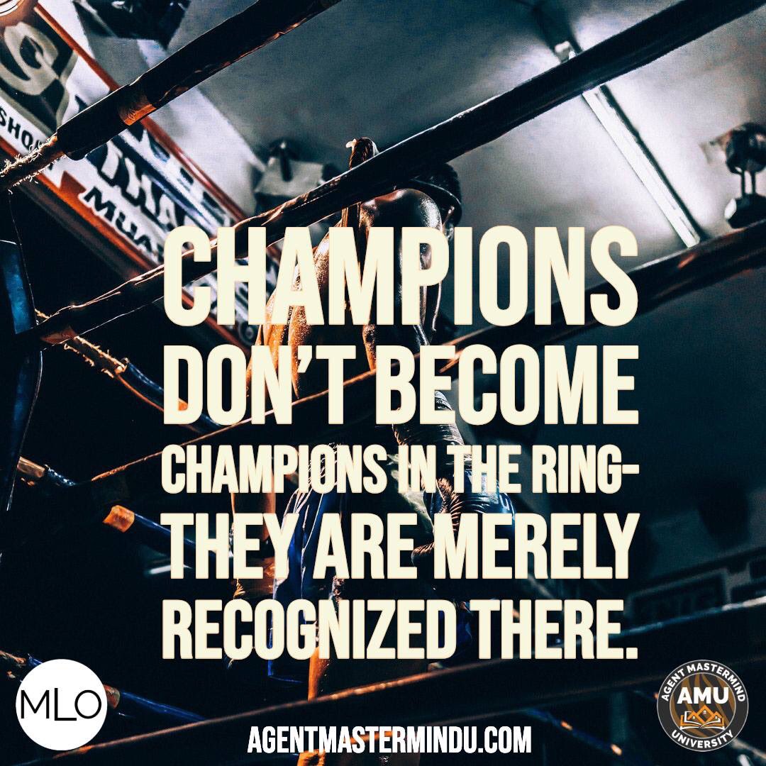 Champions don't become champions in the ring they are merely recognized there.  Are you becoming a champion in your life today?  Lets chat if you need some help.  #MLO #AMM #AMU #MLOBOOK #AMMBOOK