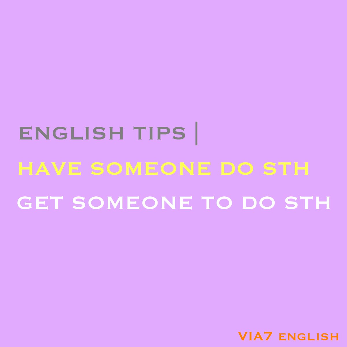 VIA7English's tweet photo. English Tips | Have and Get #EnglishTips #Grammar #CMUeTEGS #TOEFL #TOEFLITP #AcademicWriting #IELTS #IntensiveGrammar #VIA7English https://t.co/KuTJkpT1ly