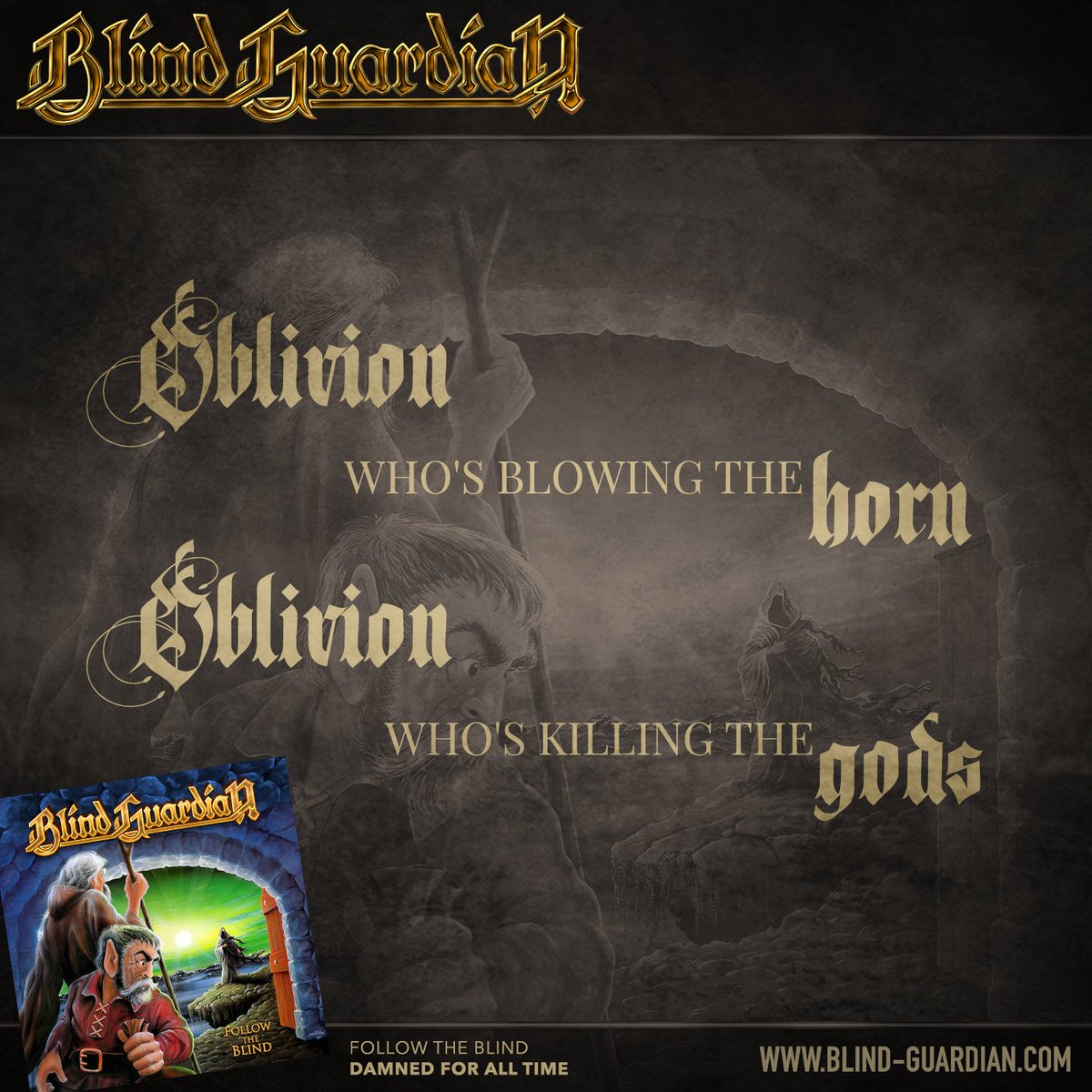 blind_guardian's tweet photo. Oblivion
Who's blowing the horn
Oblivion
Who's killing the gods
FOLLOW THE BLIND • DAMNED FOR ALL TIME
#quote #lyrics #followtheblind #damnedforalltime #blindguardian https://t.co/s7nm3rkk0L