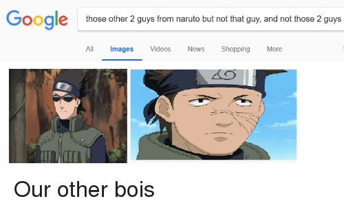 That Guy From Naruto But Not Those 2 Guys
