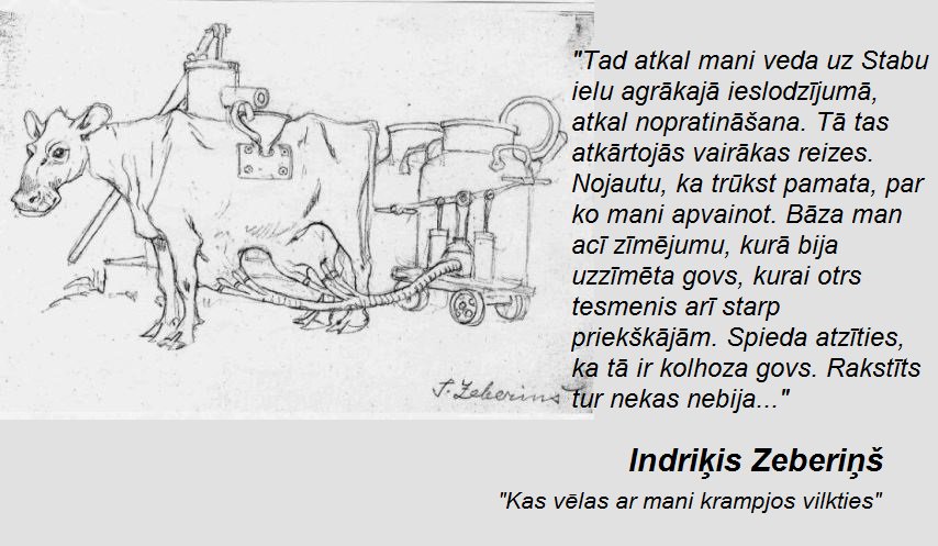 1951. gads. Tiesas process pret Indriķi Zeberiņu. Liecinieces Uvarovas sacītais protokolēts vienā teikumā:
"Vienreiz Indriķis Zeberiņš teica: "Jūs celiet komunismu, bet mēs gleznosim."."