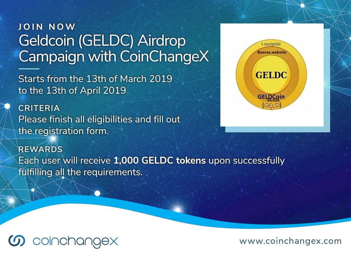 CoinChangeX: Your Decentralized Exchange (@coinchangex) on Twitter photo GELDTOKEN <a href="/gelder/">www.Boerse.website - Home of GELDC coin</a> Airdrop Announcement
13th March 2019 to 13th April 2019
Each user will receive 1,000 GELDC tokens upon successfully fulfilling all the requirements. RETWEET
Registration Form coinchangex-campaign.mikecrm.com/H1Ehh4I
And trade on coinchangex.com/#!/trade/GELDC⦠GELDTOKEN <a href="/gelder/">www.Boerse.website - Home of GELDC coin</a> Airdrop Announcement
13th March 2019 to 13th April 2019
Each user will receive 1,000 GELDC tokens upon successfully fulfilling all the requirements. RETWEET
Registration Form coinchangex-campaign.mikecrm.com/H1Ehh4I
And trade on coinchangex.com/#!/trade/GELDCā¦