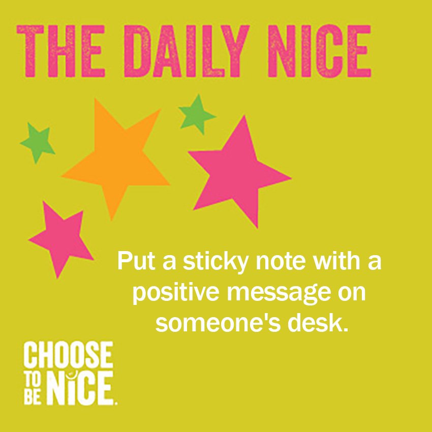 Here are some messages you could use: Have a great day! You are special. Here's a smile just for you. You've got this. Thank you for being wonderful. (Leave a comment with your suggestion.) #ChooseToBeNice #NiceNote
