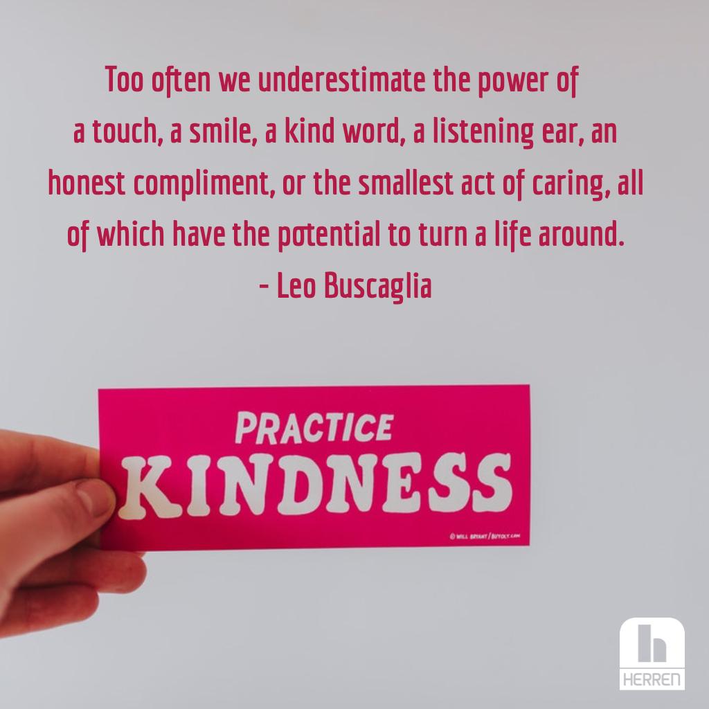 Too often we underestimate the power of a touch, a smile, a kind word, a listening ear, an honest compliment, or the smallest act of caring, all of which have the potential to turn a life around. - Leo Buscaglia #herrenproject #GoodSamaritanDay #payitforward #kindness #beyou