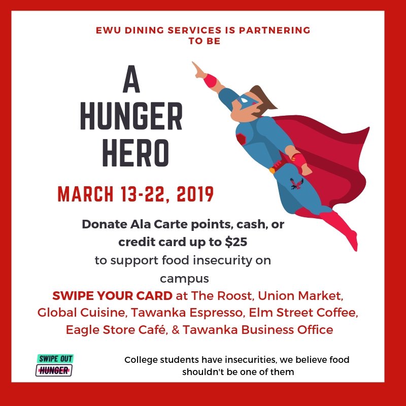 Hey <a href="/SquirrelsOfEWU/">EWU Squirrels</a>! Can you tell your friends to be Hunger Heroes? March 13-22 they can donate up to $25 of Ala Carte, cash, or credit card at the campus dining locations listed in the picture to combat campus food insecurity! Giving back, it's what <a href="/EWUEagles/">EWU</a> do! <a href="/SwipeHunger/">Swipe Out Hunger</a>