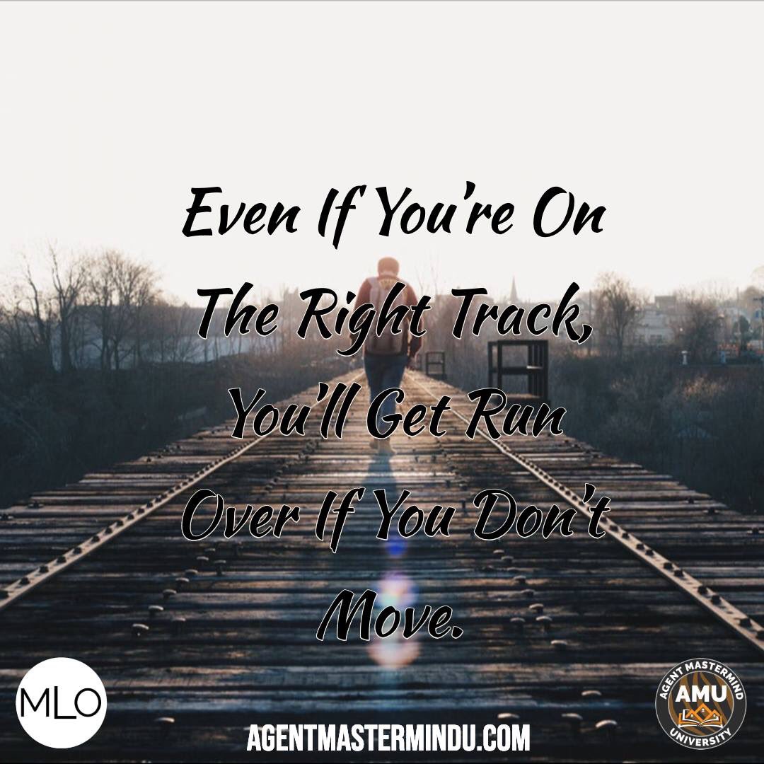 Even if you are on the right track, if you don't move you'll get run over.  Every day check your progress, make sure that you know the direction in which you are going.  Need help, let's chat!  #MLO #AMM #AMU #MLOBOOK #AMMBOOK