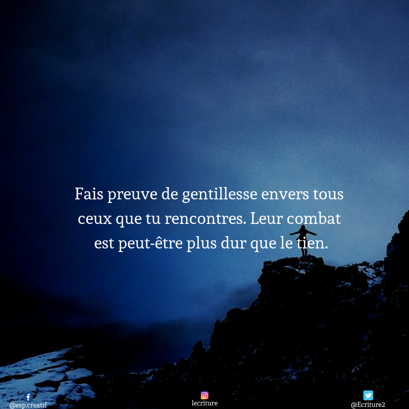 L Ecriture Fais Preuve De Gentillesse Envers Tous Ceux Que Tu Rencontres Leur Combat Est Peut Etre Plus Dur Que Le Tien T Co Jqhfkp6vnq Twitter L Ecriture Fais Preuve De Gentillesse Envers Tous Ceux Que Tu Rencontres Leur Combat Est Peut Etre Plus Dur Que Le Tien T Co Jqhfkp6vnq Twitter
