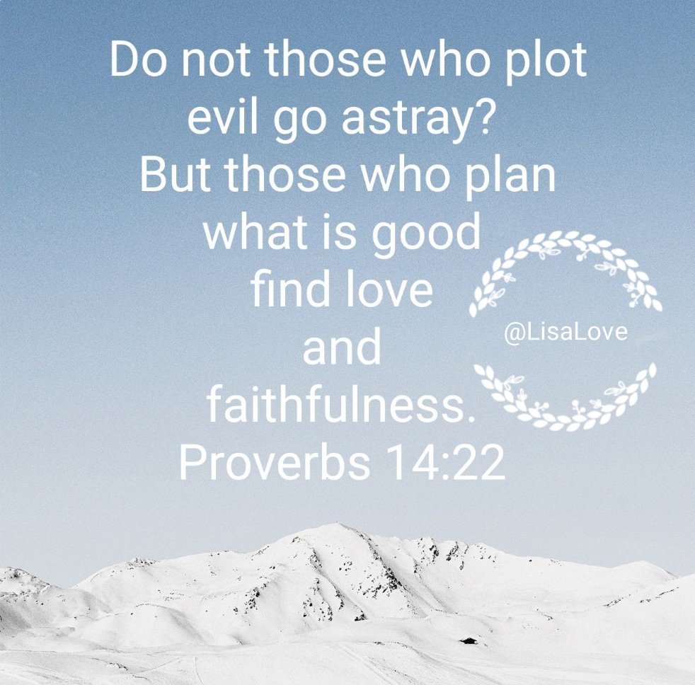 KillingFear's tweet photo. Do not those who plot evil go astray? But those who plan what is good find love and faithfulness. Proverbs 14:22 #LovingLiving #LisaLove #RunningtheRace https://t.co/RafkiBR9eY