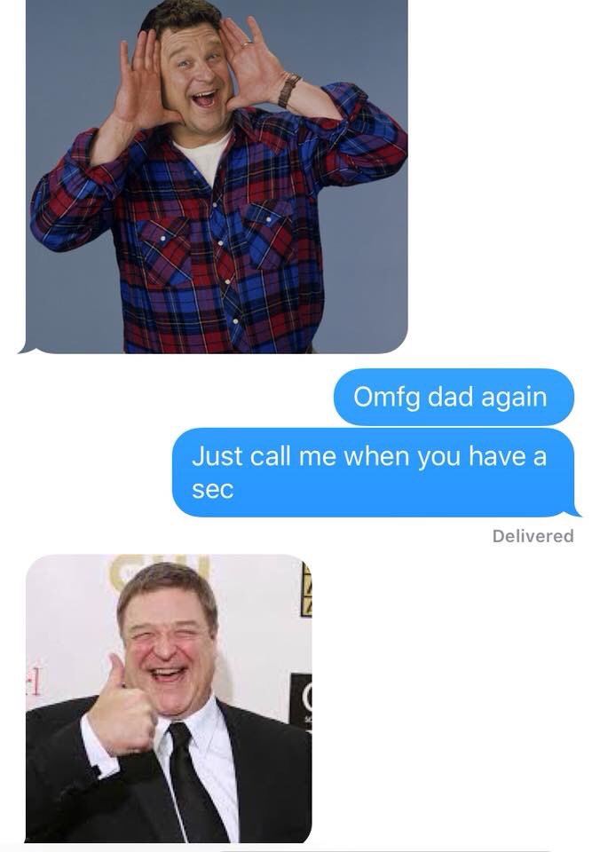 a couple times a year he only answers my texts with “who is this” or “how did you get this number” and a couple times he only responded to me with photos of john goodman