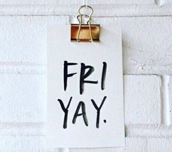 Happy Fri....YAY!