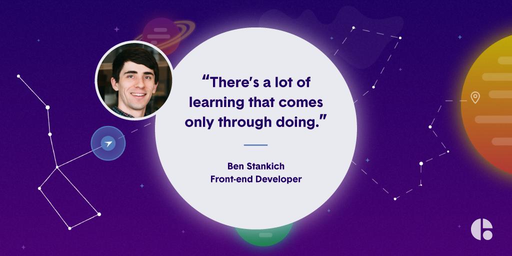 “There’s a lot of learning that comes only through doing.”

If you’re considering a career in #WebDevelopment, but don’t know where to start, don’t worry; many of us have been there. <a href="/benstankich/">Ben Stankich</a> has some solid wisdom to impart when beginning this journey: bit.ly/2twOyRI