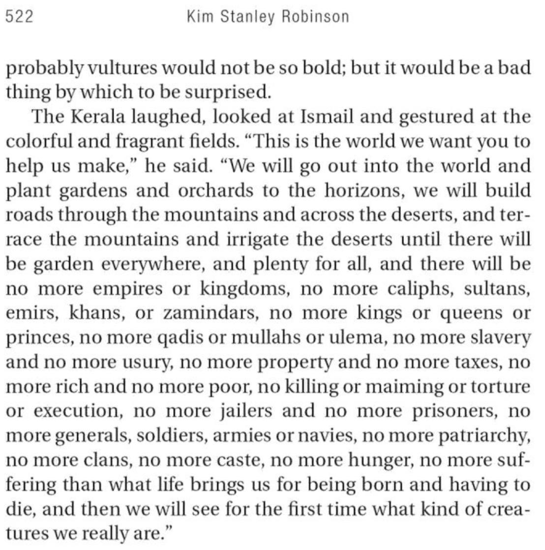 One day soon we will build a free and just and equal society, beyond the hierarchy and domination of the past, a paradise world of universal flourishing, where the thought of murdering others because they look or dress or pray differently than you do would be anathema to anyone