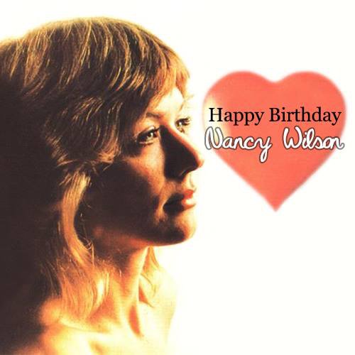 Happy Birthday wishes go out to Nancy Wilson! 