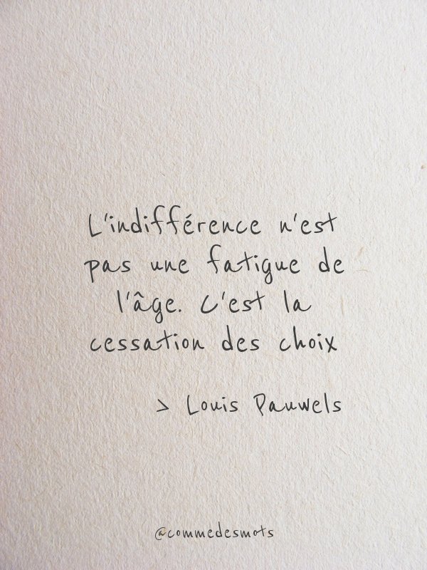 Comme Des Mots L Indifference N Est Pas Une Fatigue De L Age C Est La Cessation Des Choix Citation De Louis Pauwels Citationdujour Proverbe Bellephrase Commedemots T Co 7jf3c21qkz T Co Rxjy7xaf8f Twitter