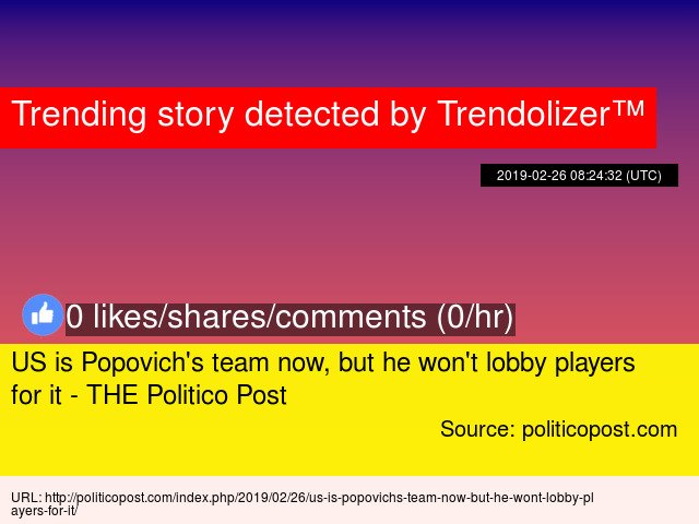 US is Popovich's team now, but he won't lobby players for it - THE Politico Post #UnitedStates... virtualreality.trendolizer.com/2019/03/us-is-…