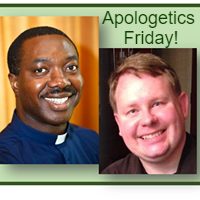 Apologetics Friday with Fr. Emmanuel and Fr. Jeremiah at 11am!