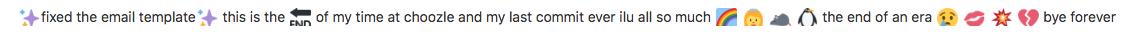 today's my last day at <a href="/choozle/">Choozle</a> and here's my final commit. So thankful to have worked with such a fantastic team under the leadership of <a href="/AndrewFischer_1/">Andrew Fischer</a> and <a href="/jschnip/">jschnip</a>. This was such an amazing place to grow as a new developer. &lt;3 &lt;3 &lt;3