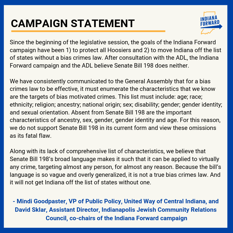 IndianaForward's tweet image. STATEMENT ABOUT SB198: After consultation with the @ADL, the Indiana Forward campaign and the ADL believe Senate Bill 198 neither protects all Hoosiers, nor moves Indiana off the lists of states without a bias crimes law.