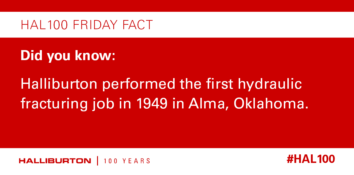 Halliburton's tweet photo. In 1949, we performed the first commercial hydraulic fracturing job called Hydrofrac using gasoline, napalm crude oil, a breaking agent and 150 pounds of sand. The well was 4,882 feet deep and in Alma, Oklahoma. #HAL100 #FridayFact https://t.co/6tpY4wQChf