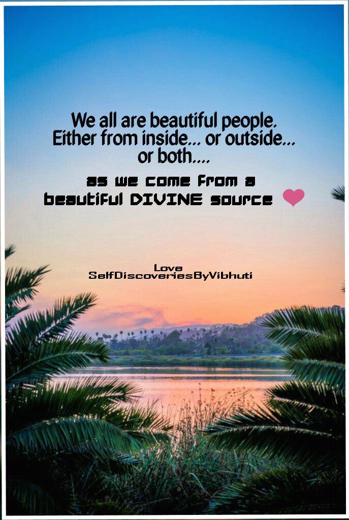 #allbeautifulpeople #insideOutsideOrBoth #comefrom #beautifuldivine #motivationalspeaker #lifecoach #selfDiscoveriesbyVibhuti