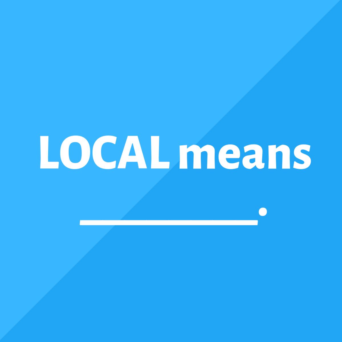 To us, it's a place that feels and tastes like home. What does local mean to you?