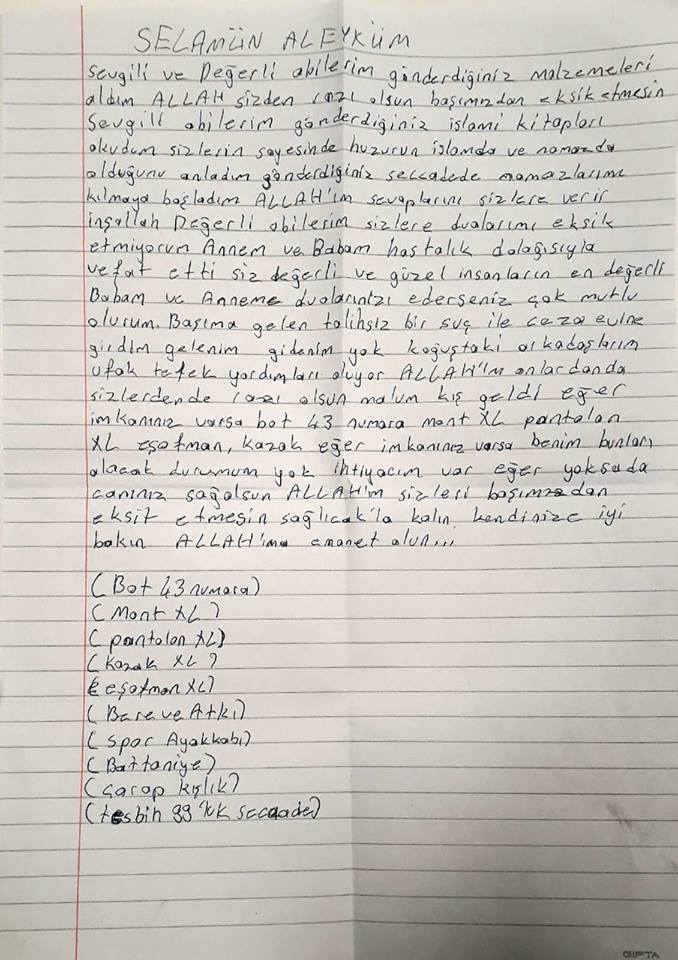 Mahkumder (@mahkumdersm) on Twitter photo "Gönderdiğiniz kitaplar sayesinde, huzurun İslâm'da ve namazda olduğunu anladım. Gönderdiğiniz seccade üzerinde namaz kılmaya başladım..."
Gelen mektuplarda en çok (yeni veya kullanılabilir durumda, yıkanmış) erkek kıyafetine ve ayakkabısına ihtiyaç duyulmaktadır. 
05053847439 "Gönderdiğiniz kitaplar sayesinde, huzurun İslâm'da ve namazda olduğunu anladım. Gönderdiğiniz seccade üzerinde namaz kılmaya başladım..."
Gelen mektuplarda en çok (yeni veya kullanılabilir durumda, yıkanmış) erkek kıyafetine ve ayakkabısına ihtiyaç duyulmaktadır. 
05053847439