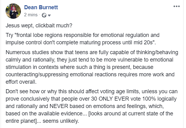 drdeanburnett's tweet photo. A brief response, from me, to today's "people don't become adults until their 30s, say neuroscientists" reports going around, leading to some arguments that the voting age should be *raised*

In summary... fuck's sake, seriously? https://t.co/ekg2zqSDBn