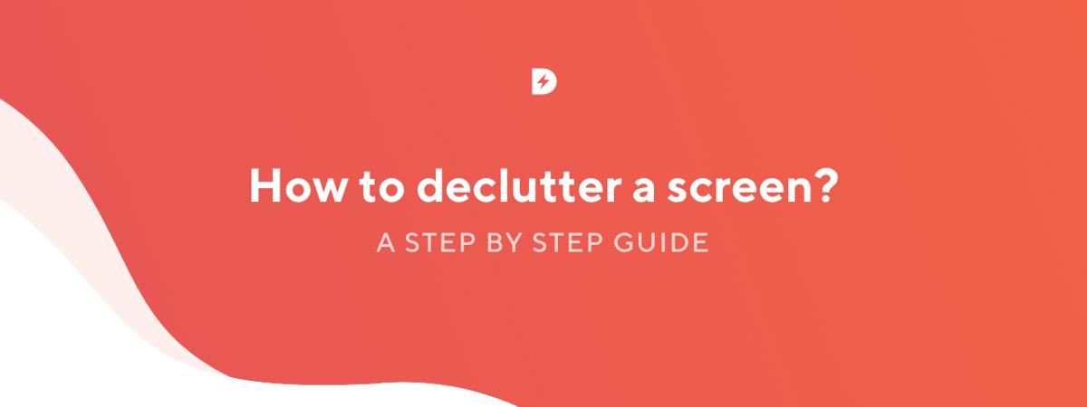 How to declutter a screen — a step-by-step guide buff.ly/2JnSz5S