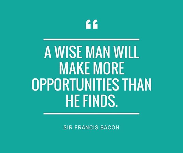 “A wise man will make more opportunities than he finds.” #TueesdayThoughts courtesy of Sir Francis Bacon.

#Motivation #Opportunity