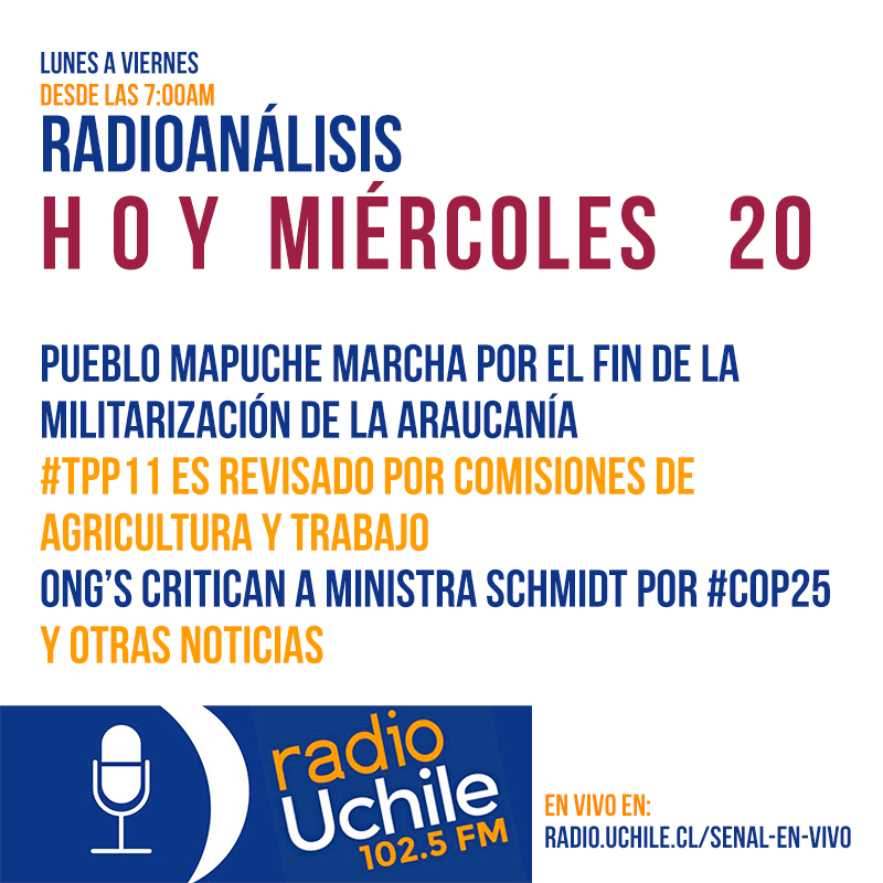 uchile's tweet photo. [EN VIVO] Hoy en #Radioanálisis @uchileradio desde las 7:00am: Pueblo mapuche marcha por fin de militarización; #TPP11 es revisado por comisiones de Agricultura y Trabajo; ONGs critican a ministra @CarolaSchmidtZ por #COP25 y +. EN VIVO en: https://t.co/JTKeAMKG84 y la 102.5 FM https://t.co/Yf76h032Kv