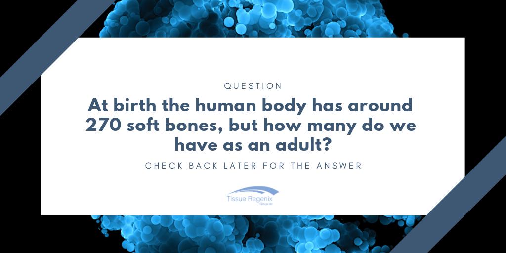 How well do you know your bones? Q: At birth the human body has around 270 soft bones, but how many do we have as an adult, is it more or less? Check back later to find out 
#WisdomWednesday #biotech #TissueRegenix