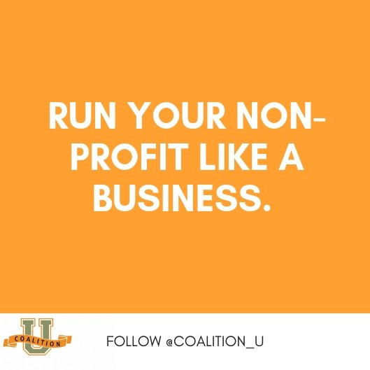 CoalitionU's tweet photo. Your Non-Profit should run like a business. While your mission may not exist as a for profit business you should make it can last as one. https://t.co/65UK0sQYzV