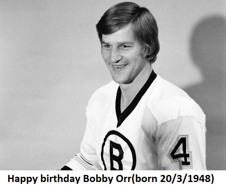 Happy birthday Bobby Orr(born 20.3.1948)  