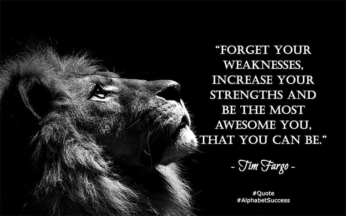 Forget your weaknesses, increase your strengths and be the most awesome you, that you can be. #wednesdaywisdom