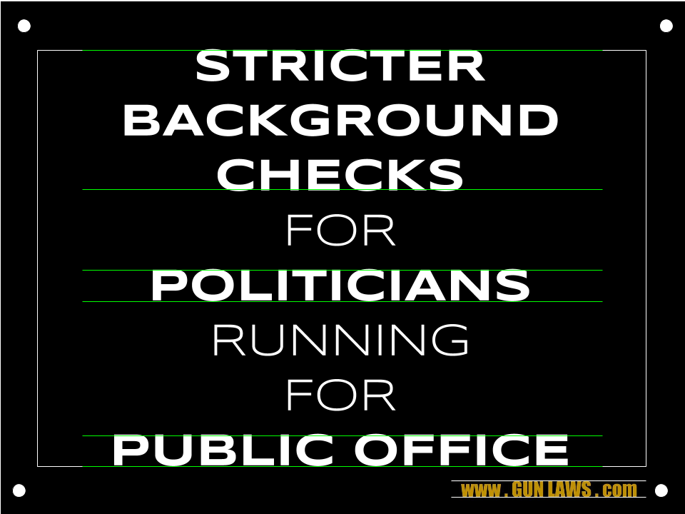 gunlawsdotcom's tweet photo. "Stricter Background Checks for Politicians Running for Public Office" #2A #RKBA #Guns #Rights #Laws #Safety #ShallNotBeInfringed #SAF #CCRKBA #USCCA #GOA #NRA https://t.co/OXVrAzltv3