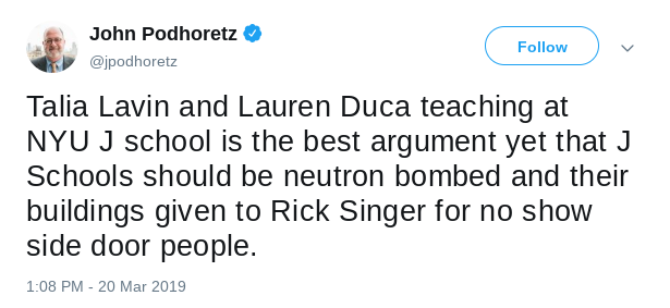 John Podhoretz is as asshole and says he'd rather see the NYU J School Neutron Bombed than let young women teach there.